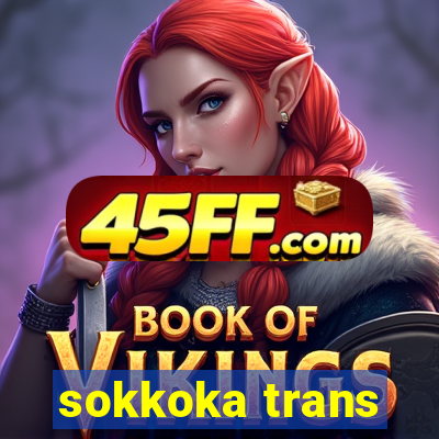 sokkoka trans
